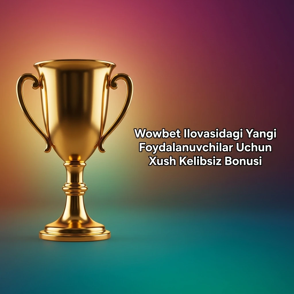 Wowbet ilovasida yangi foydalanuvchilar uchun xush kelibsiz bonusi: sport va kazino bonuslari